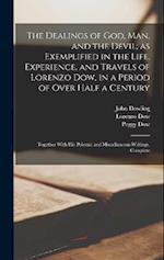 The Dealings of God, man, and the Devil; as Exemplified in the Life, Experience, and Travels of Lorenzo Dow, in a Period of Over Half a Century: Toget