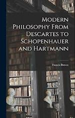 Modern Philosophy From Descartes to Schopenhauer and Hartmann 