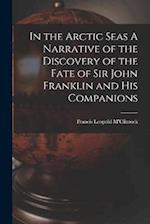 In the Arctic Seas A Narrative of the Discovery of the Fate of Sir John Franklin and his Companions 