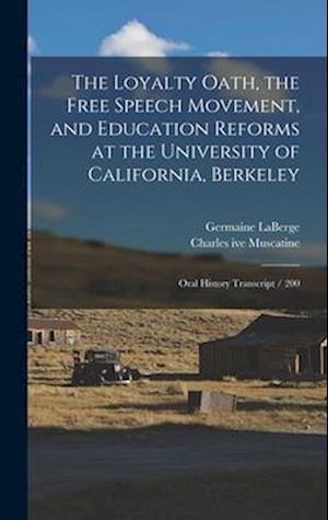 The Loyalty Oath, the Free Speech Movement, and Education Reforms at the University of California, Berkeley: Oral History Transcript / 200