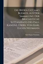 Die Reden Gotamo Budhos, aus der Sammlung der Bruchstücke Suttanipato des Pali-Kanons. Übers. von Karl Eugen Neumann