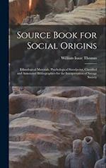 Source Book for Social Origins; Ethnological Materials, Psychological Standpoint, Classified and Annotated Bibliographies for the Interpretation of Sa