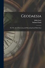 Geodaesia: Or, The art of Surveying and Measuring Land Made Easy 