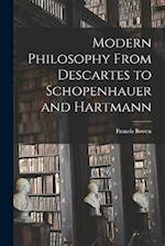 Modern Philosophy From Descartes to Schopenhauer and Hartmann 