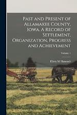 Past and Present of Allamakee County, Iowa. A Record of Settlement, Organization, Progress and Achievement; Volume 1 