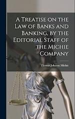 A Treatise on the law of Banks and Banking, by the Editorial Staff of the Michie Company 