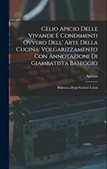 Celio Apicio Delle Vivande E Condimenti Ovvero Dell' Arte Della Cucina