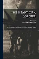 The Heart of a Soldier; as Revealed in the Intimate Letters of Genl. George E. Pickett 