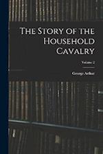 The Story of the Household Cavalry; Volume 2 
