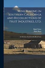 Wine Making in Southern California and Recollections of Fruit Industries, Ltd.: An Interview Conducted by Ruth Tieser 