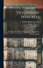 Devonshire Pedigrees: Recorded in the Herald's Visitation of 1620, With Additions From the Harleian Manuscripts, and the Printed Collections of Westco