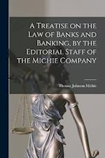 A Treatise on the law of Banks and Banking, by the Editorial Staff of the Michie Company 