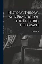History, Theory, and Practice of the Electric Telegraph 
