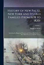 History of New Paltz, New York and its old Families (from 1678 to 1820): Including the Huguenot Pioneers and Others who Settled in New Paltz Previous 
