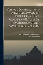 Voyage du marchand arabe Sulaymân en Inde et en Chine, rédigé en 851, suivi de remarques par Abû Zayd Hasan (vers 916)