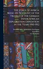 The Voice of Africa: Being an Account of the Travels of the German Inner African Exploration Expedition in the Years 1910-1912: 1 