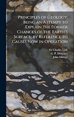 Principles of Geology; Being an Attempt to Explain the Former Changes of the Earth's Surface, by Reference to Causes now in Operation: 1 