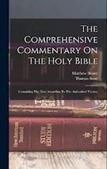 The Comprehensive Commentary On The Holy Bible: Containing The Text According To The Authorized Version 