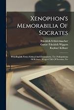 Xenophon's Memorabilia Of Socrates: With English Notes, Critical And Explanatory, The Prolegomena Of Kühner, Wiggers' Life Of Socrates, Etc 