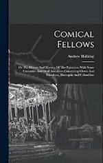 Comical Fellows: Or The History And Mystery Of The Patomine, With Some Curiosities And Droll Anecdotes Concerning Clown And Pantaloon, Harlequin And C