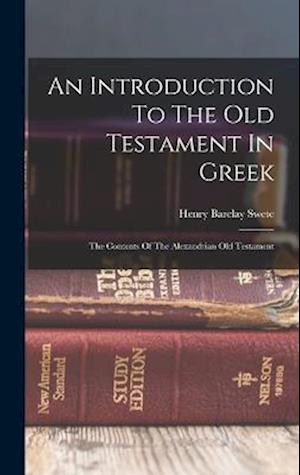 An Introduction To The Old Testament In Greek: The Contents Of The Alexandrian Old Testament