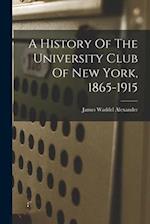 A History Of The University Club Of New York, 1865-1915 