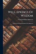 Well-springs Of Wisdom: From The Writings Of Frederick W. Robertson 