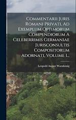 Commentarii Juris Romani Privati, Ad Exemplum Optimorum Compendiorum A Celeberrimis Germaniae Jurisconsultis Compositorum Adornati, Volume 1...