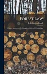 Forest Law: A Course Lectures on the Principles of Civil and Criminal Law 