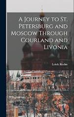 A Journey to St. Petersburg and Moscow Through Courland and Livonia 