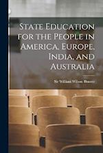 State Education for the People in America, Europe, India, and Australia 