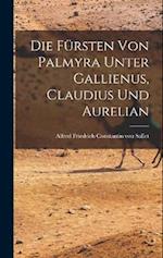 Die Fürsten von Palmyra Unter Gallienus, Claudius und Aurelian 