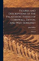Figures and Descriptions of the Palaeozoic Fossils of Cornwall, Devon, and West Somerset: Observed 