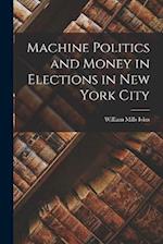 Machine Politics and Money in Elections in New York City 