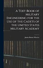A Text-Book of Military Engineering for the Use of the Cadets of the United States Military Academy 