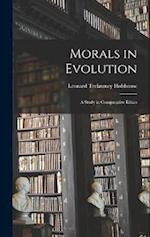 Morals in Evolution: A Study in Comparative Ethics 