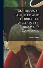 An Original Compiled and Corrected Account of Burgoyne's Campaign 