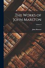 The Works of John Marston; Volume I 