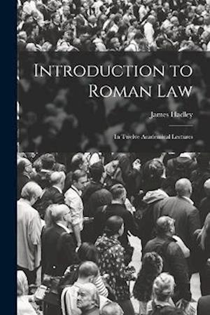 Introduction to Roman Law: In Twelve Academical Lectures