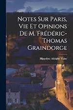 Notes sur Paris, vie et Opinions de M. Frédéric-Thomas Graindorge 