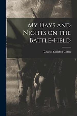 My Days and Nights on the Battle-Field