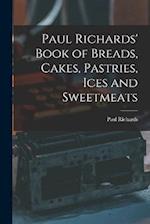 Paul Richards' Book of Breads, Cakes, Pastries, Ices and Sweetmeats 
