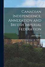 Canadian Independence, Annexation and British Imperial Federation 