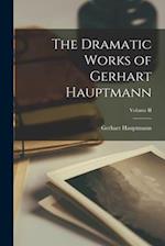 The Dramatic Works of Gerhart Hauptmann; Volume II 