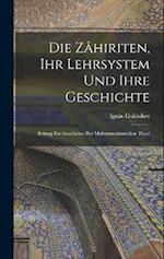 Die Zâhiriten, ihr Lehrsystem und Ihre Geschichte: Beitrag zur Geschichte der Muhammedanischen Theol 