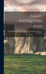 Galic Antiquities: Consisting of a History of the Druids, Particularly of Those of Caledonia 