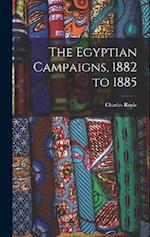 The Egyptian Campaigns, 1882 to 1885 