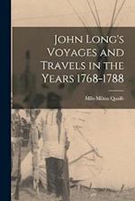 John Long's Voyages and Travels in the Years 1768-1788 