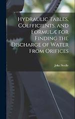 Hydraulic Tables, Coefficients, and Formulæ for Finding the Discharge of Water From Orifices 