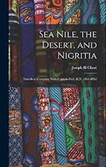 Sea Nile, the Desert, and Nigritia: Travels in Company With Captain Peel, R.N. 1851-1852 